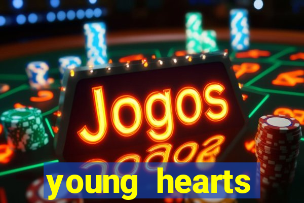 young hearts assistir online